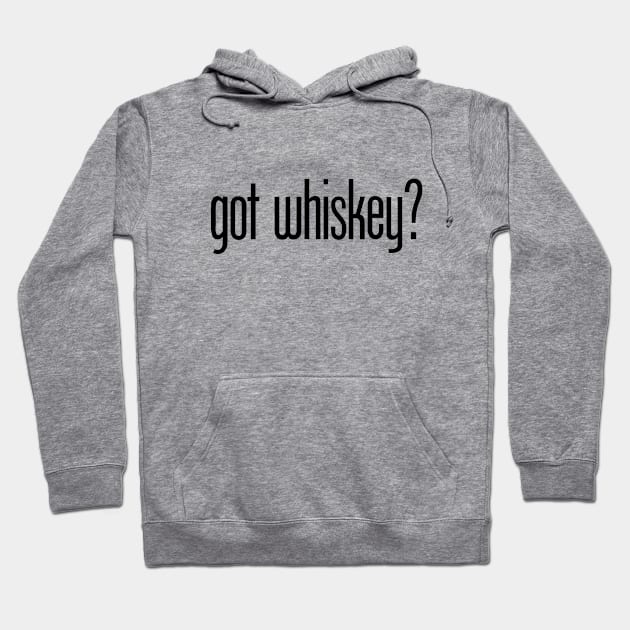 got whiskey? - funny whiskey drinker Hoodie by eBrushDesign